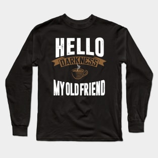 hello darkness my old friend Long Sleeve T-Shirt